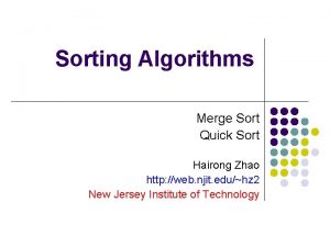 Sorting Algorithms Merge Sort Quick Sort Hairong Zhao