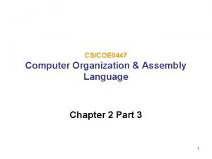 CSCOE 0447 Computer Organization Assembly Language Chapter 2