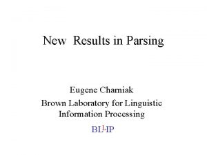 New Results in Parsing Eugene Charniak Brown Laboratory