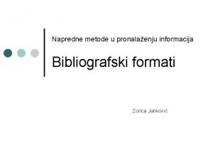 Napredne metode u pronalaenju informacija Bibliografski formati Zorica