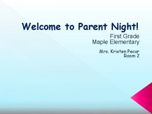 Welcome to Parent Night First Grade Maple Elementary
