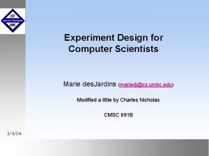 Experiment Design for Computer Scientists Marie des Jardins