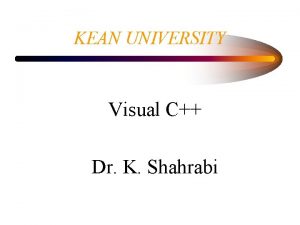 KEAN UNIVERSITY Visual C Dr K Shahrabi Developer