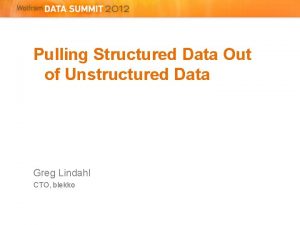 Pulling Structured Data Out of Unstructured Data Greg