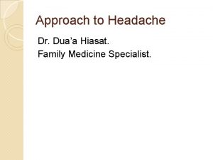 Approach to Headache Dr Duaa Hiasat Family Medicine
