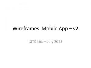 Wireframes Mobile App v 2 LSTK Ltd July