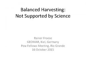 Balanced Harvesting Not Supported by Science Rainer Froese