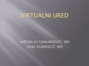 VIRTUALNI URED MIROSLAV DAMJANOVI 989 DINO DUMANI 993
