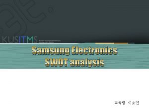 Samsung Electronics SWOT analysis Contents 1 What is