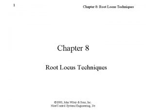 1 Chapter 8 Root Locus Techniques Chapter 8