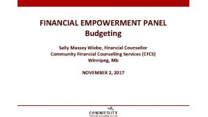 FINANCIAL EMPOWERMENT PANEL Budgeting Sally Massey Wiebe Financial