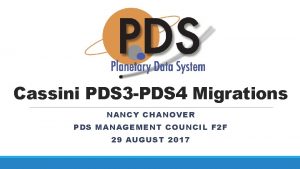 Cassini PDS 3 PDS 4 Migrations NANCY CHANOVER