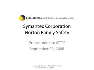 Symantec Corporation Norton Family Safety Presentation to ISTTF