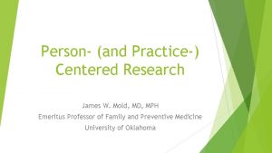 Person and Practice Centered Research James W Mold