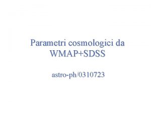 Parametri cosmologici da WMAPSDSS astroph0310723 WMAP Esso ci