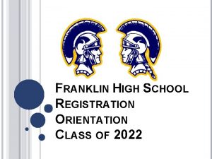 FRANKLIN HIGH SCHOOL REGISTRATION ORIENTATION CLASS OF 2022