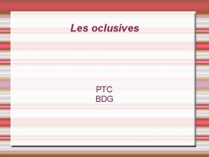 Les oclusives PTC BDG Sis sons tres bessonades