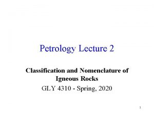 Petrology Lecture 2 Classification and Nomenclature of Igneous