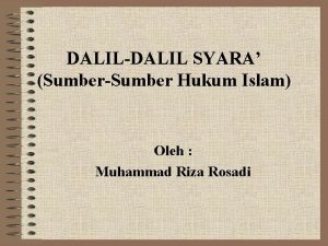 DALILDALIL SYARA SumberSumber Hukum Islam Oleh Muhammad Riza