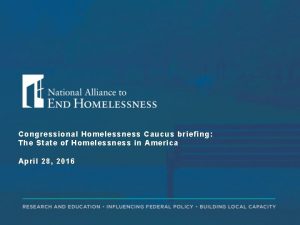 Congressional Homelessness Caucus briefing The State of Homelessness