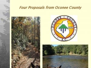 Four Proposals from Oconee County 1 We are