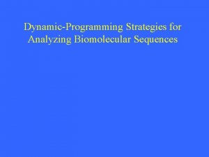 DynamicProgramming Strategies for Analyzing Biomolecular Sequences Dynamic Programming