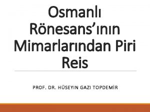 Osmanl Rnesansnn Mimarlarndan Piri Reis PROF DR HSEYIN