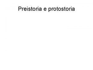 Preistoria e protostoria Il Paleolitico nella Valle del