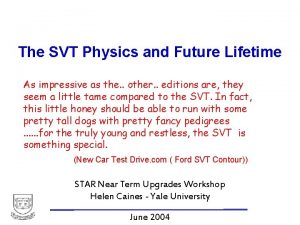 The SVT Physics and Future Lifetime As impressive