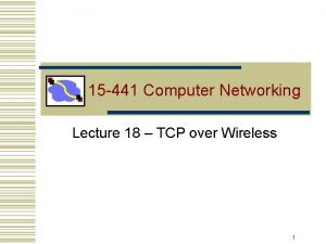 15 441 Computer Networking Lecture 18 TCP over