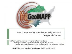 Geo MAPP Using Metadata to Help Preserve Geospatial