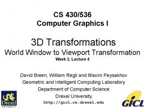 CS 430536 Computer Graphics I 3 D Transformations