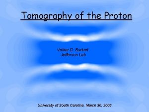 Tomography of the Proton Volker D Burkert Jefferson