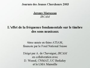 Journe des Jeunes Chercheurs 2003 Jeremy Marozeau IRCAM