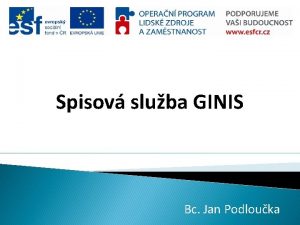 Spisov sluba GINIS Bc Jan Podlouka Obsah Help