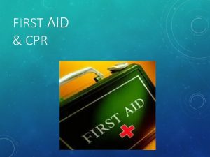 FIRST AID CPR FIRST AID CPR INTRODUCTION Who