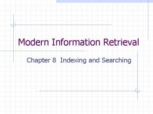 Modern Information Retrieval Chapter 8 Indexing and Searching