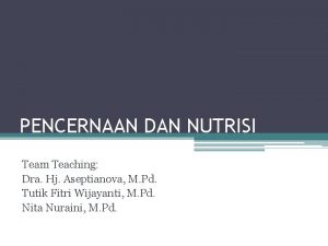 PENCERNAAN DAN NUTRISI Team Teaching Dra Hj Aseptianova