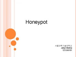 Honeypot Jeilyn Molina 121336101 Definition Honeypot is the