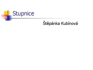 Stupnice tpnka Kubnov Stupnice n n Stupnice je