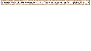 La mtamorphose exemple Miss Peregrine et les enfants