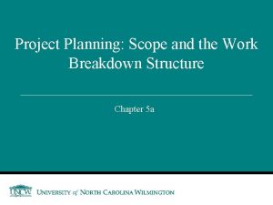 Project Planning Scope and the Work Breakdown Structure