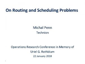 On Routing and Scheduling Problems Michal Penn Technion