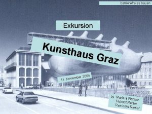 barrierefreies bauen Exkursion Kunst haus G raz er