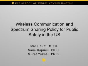 UCF SCHOOL OF PUBLIC ADMINISTRATION Wireless Communication and