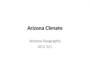 Arizona Climate Arizona Geography GCU 221 Game Plan