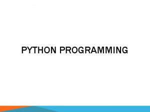 PYTHON PROGRAMMING WHAT IS PYTHON Python is a