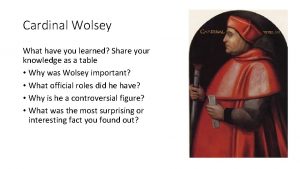 Cardinal Wolsey What have you learned Share your