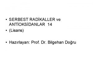 SERBEST RADKALLER ve ANTOKSDANLAR 14 Lisans Hazrlayan Prof