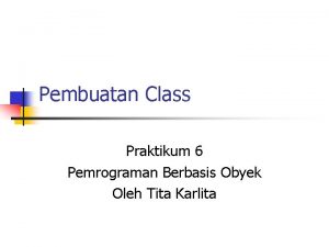 Pembuatan Class Praktikum 6 Pemrograman Berbasis Obyek Oleh